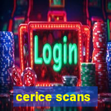 cerice scans